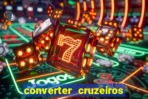 converter cruzeiros para real